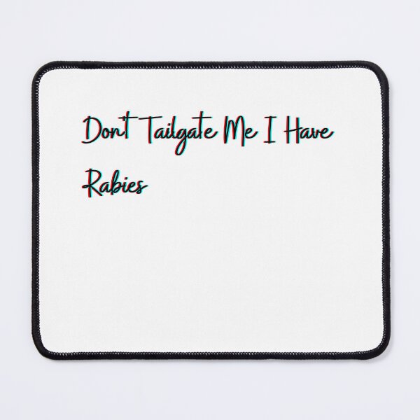 Item preview, Don't Tailgate Me I Have Rabies designed and sold by HeroProd.