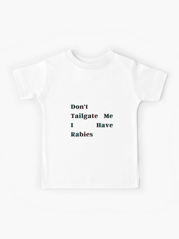 Don t Tailgate Me I Have Rabies Kids T Shirt