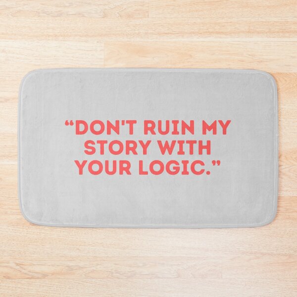 Item preview, Castle Quote - “DON'T RUIN MY STORY WITH YOUR LOGIC.” designed and sold by Artful-Julia.
