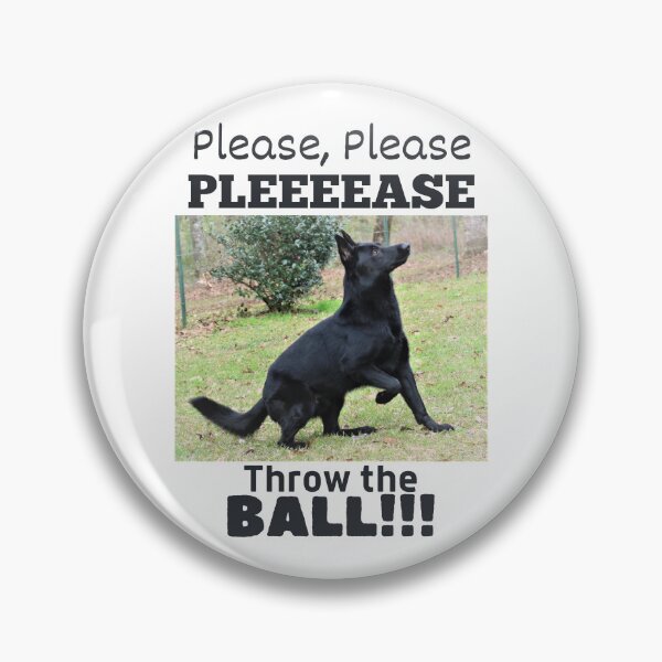 Item preview, Please Please Please Throw The Ball, German Shepherd designed and sold by GermanShepMan.