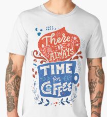 There is always time for coffee Men's Premium T-Shirt