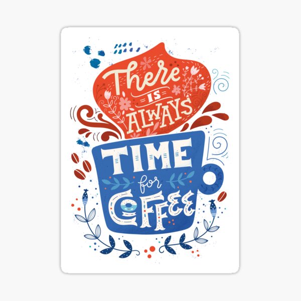 There is always time for coffee  Sticker