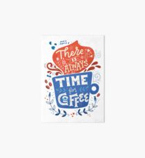 There is always time for coffee Art Board