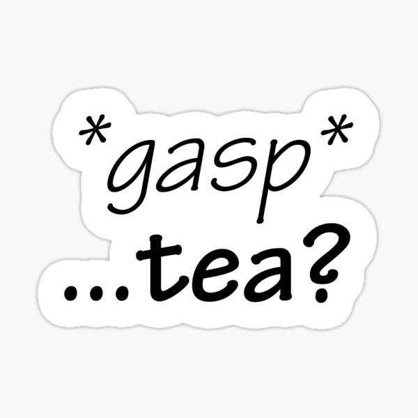 Gasp Tea Sticker Sticker For Sale By Javaandchai Redbubble 4622