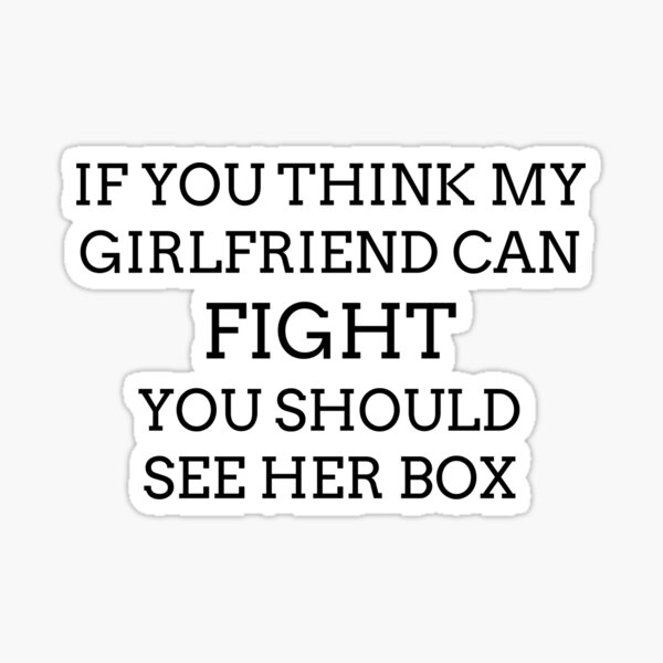 If You Think My Girlfriend Can Fight You Should See Her Box Funny Desing Sticker For Sale By