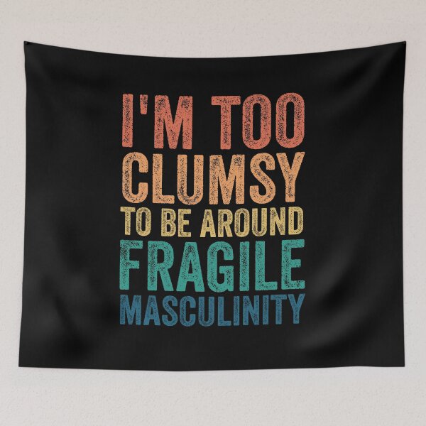 Item preview, I'm too clumsy to be around fragile masculinity designed and sold by Barossi ⭐⭐⭐⭐⭐.