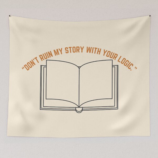 Item preview, Castle Quote - “DON'T RUIN MY STORY WITH YOUR LOGIC.” designed and sold by Artful-Julia.