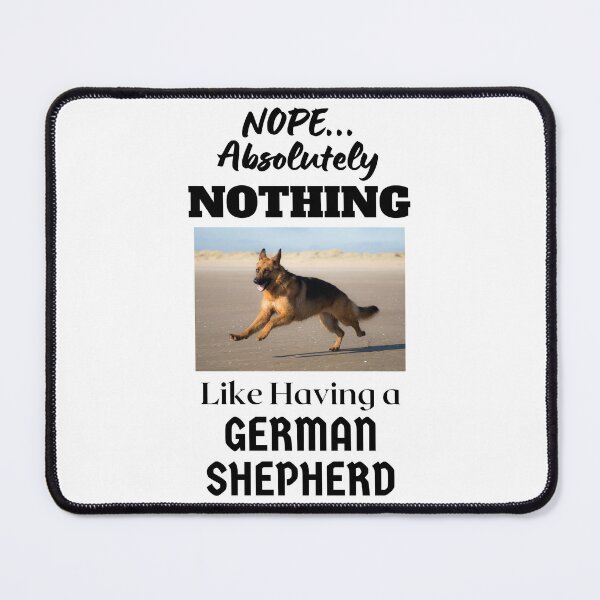Item preview, NOPE...Absolutely Nothing Like Having a German Shepherd designed and sold by GermanShepMan.