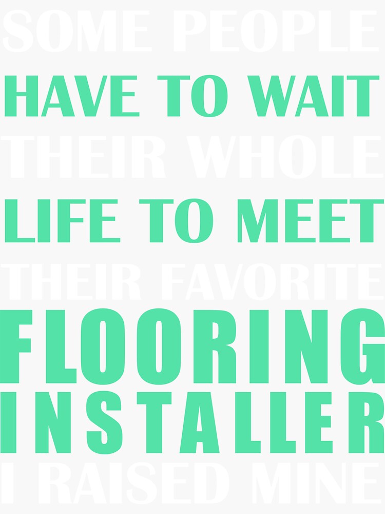 "Flooring Installer I Raised Mine " Sticker by AlwaysAwesome Redbubble