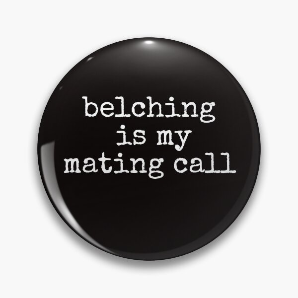 Item preview, Funny Belching Is My Mating Call Burping Belch Gas designed and sold by MagicSD Designs.