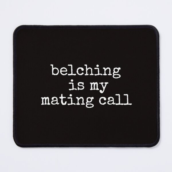 Item preview, Funny Belching Is My Mating Call Burping Belch Gas designed and sold by MagicSD Designs.