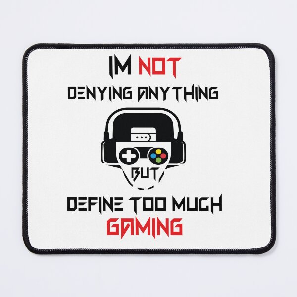 Item preview, Im Not Denying Anything But Define Too Much Gaming designed and sold by fatiol.