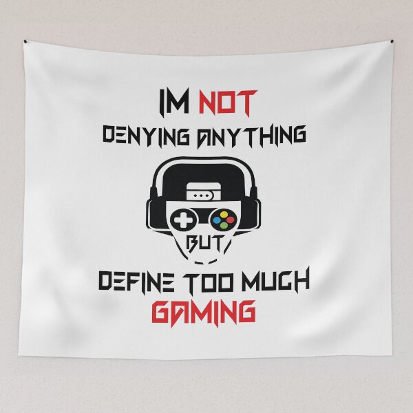 Item preview, Im Not Denying Anything But Define Too Much Gaming designed and sold by fatiol.
