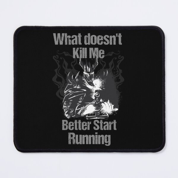 Item preview, What doesn't kill me better start running - Black Knight designed and sold by Georgy09.