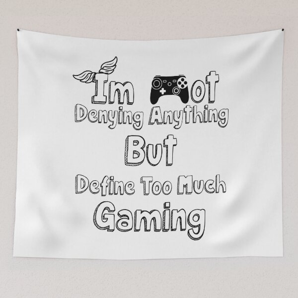 Item preview, Im Not Denying Anything But Define Too Much Gaming designed and sold by fatiol.