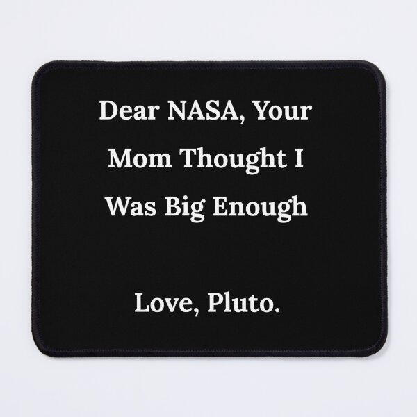 Item preview, Dear Nasa, Your Mom Thought I Was Big Enough Pluto designed and sold by BRAZILCOOLSHIRT.