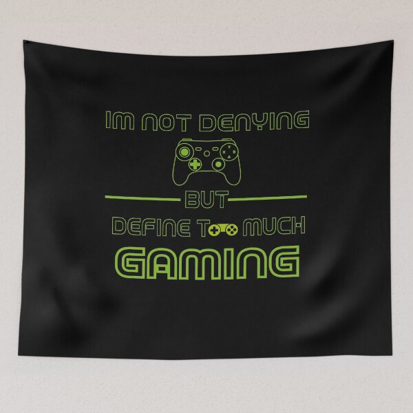 Item preview, Im Not Denying Anything But Define Too Much Gaming designed and sold by fatiol.
