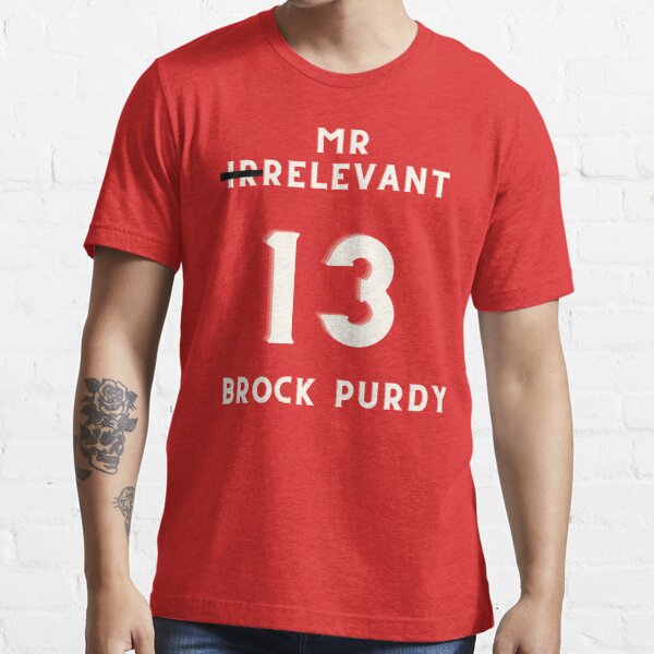 Brock Purdy Mr Irrelevant San Francisco Sports Football Shirt, hoodie,  sweater, long sleeve and tank top