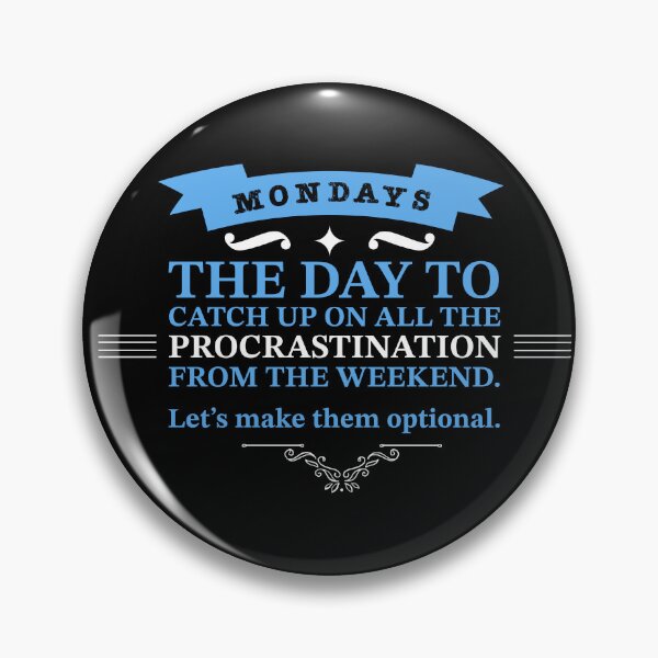 Item preview, Mondays - The Day To Catch Up On All The Procrastination From The Weekend . Let's Make Them Optional. designed and sold by Christopher  McGuire.