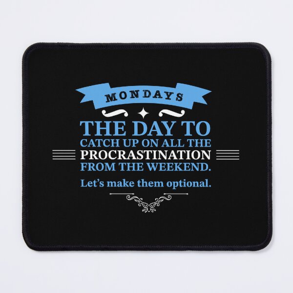 Item preview, Mondays - The Day To Catch Up On All The Procrastination From The Weekend . Let's Make Them Optional. designed and sold by Christopher McGuire.