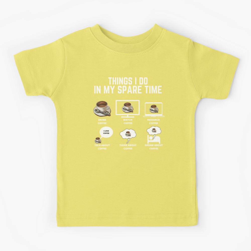 Things I Do In My Spare Time Drink Coffee - Funny Coffee Quotes Kids  T-Shirt for Sale by madatgardening