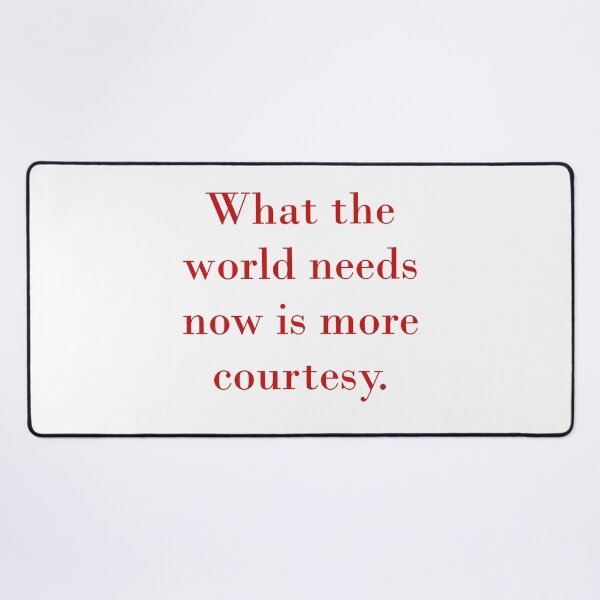 Item preview, What The World Needs Now Is More Courtesy designed and sold by CrankyOldDude.