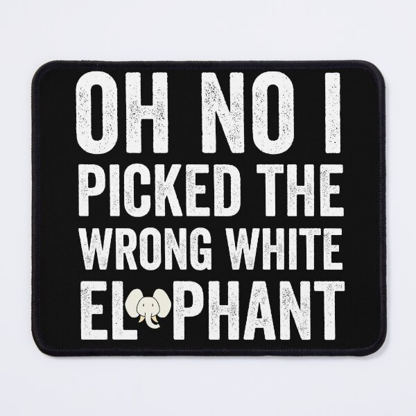 Item preview, Oh No I Picked The Wrong White Elephant designed and sold by TheOneStyleBro.