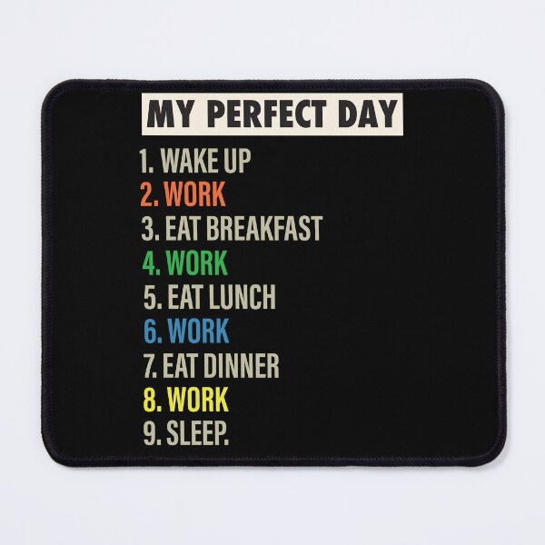 Item preview, My Perfect Day is when I Work Funny work & working Gift designed and sold by Mannoucha ⭐⭐⭐⭐⭐ ( 1,978 reviews ).