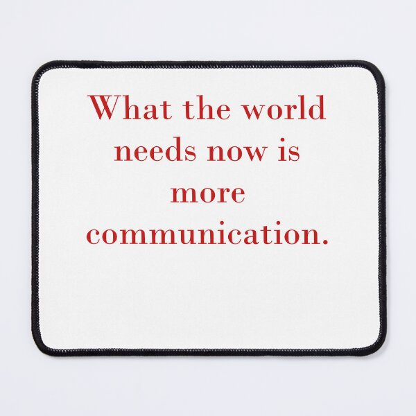 Item preview, What The World Needs Now Is More Communication designed and sold by CrankyOldDude.