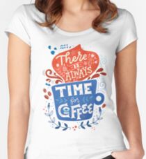 There is always time for coffee Women's Fitted Scoop T-Shirt