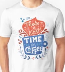 There is always time for coffee Unisex T-Shirt