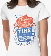 There is always time for coffee Women's Fitted T-Shirt