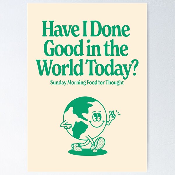 Item preview, Have I Done Good In The World Today? designed and sold by andienhuynh.