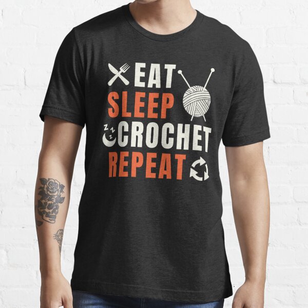 Eat Sleep Crochet Repeat Funny Crochet Quotes T Shirt For Sale By Chetan786 Redbubble