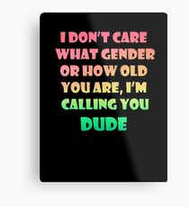 I'm Calling You Dude Metal Print