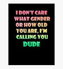 I'm Calling You Dude Photographic Print