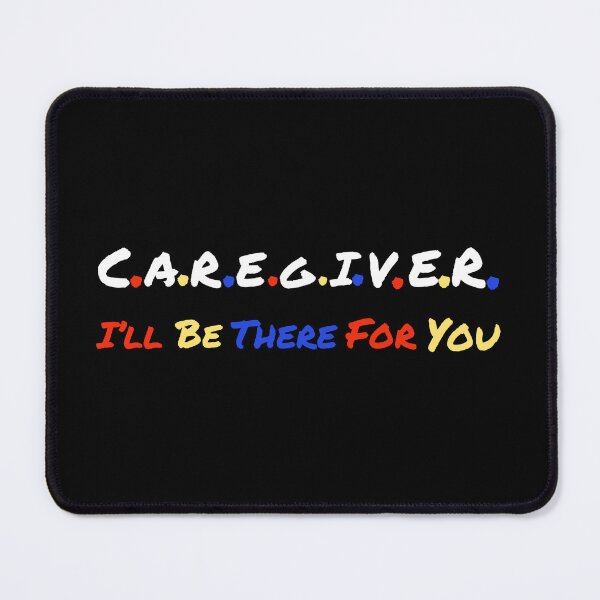 Item preview, Caregiver I’ll Be There For You designed and sold by BeansHotTees.
