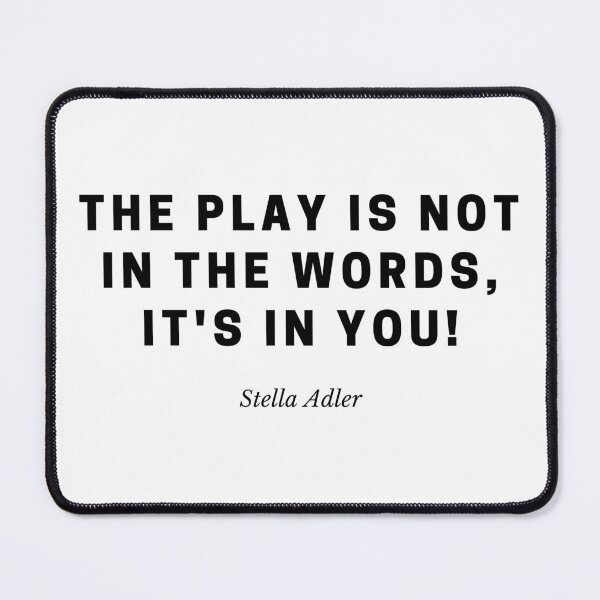 Item preview, "The play is not in the words, it's in you!" - Stella Adler designed and sold by TheatreMerch.