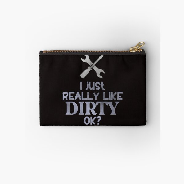 Item preview, I Just Really Like Dirty Ok? - Funny Mechanic Tools And Text designed and sold by leo121687.
