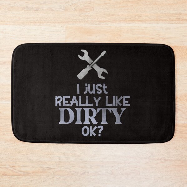 Item preview, I Just Really Like Dirty Ok? - Funny Mechanic Tools And Text designed and sold by leo121687.