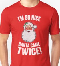 I'm So Nice Santa Came Twice! Unisex T-Shirt