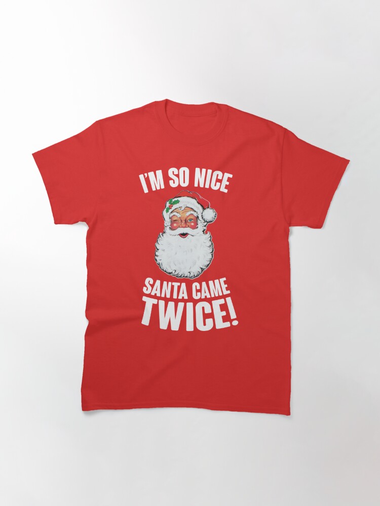 Disover I'm So Nice Santa Came Twice! Classic T-Shirt