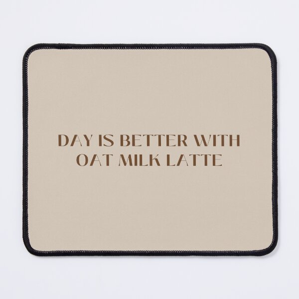 Item preview, Day is better with oat milk latte designed and sold by oatmilkismylove.
