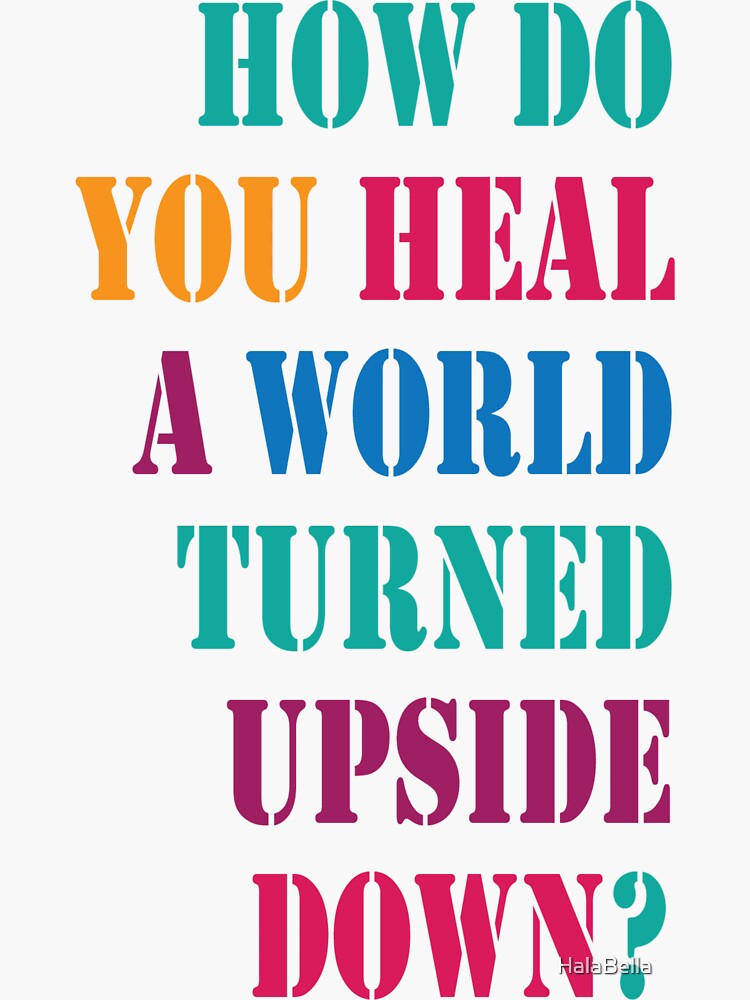 how-do-you-heal-a-world-turned-upside-down-sticker-for-sale-by