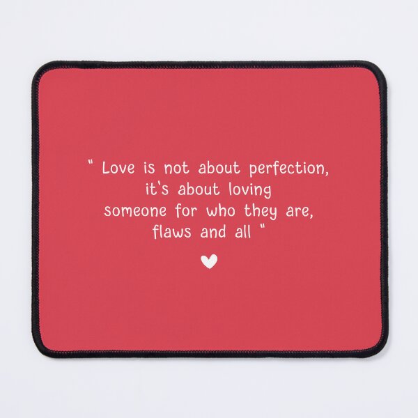 Item preview, " Love is not about perfection, it's about loving someone for who they are, flaws and all designed and sold by Love of Lup.