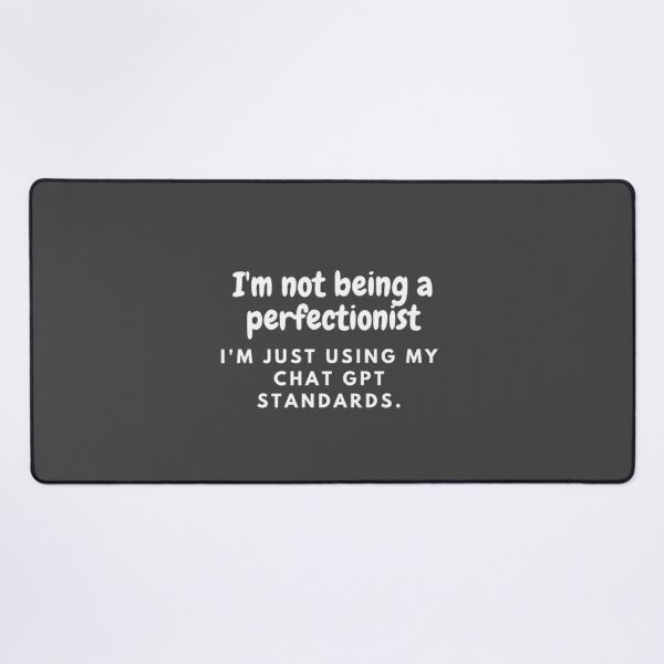 Item preview, I'm Not a Perfectionist, I'm Just GPT-ing My Way Through Life designed and sold by ChatGPT.