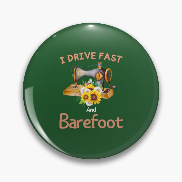 Item preview, I Drive Fast And Barefoot Sewing Machine Sewing Day designed and sold by Benchamart.