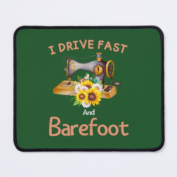 Item preview, I Drive Fast And Barefoot Sewing Machine Sewing Day designed and sold by Benchamart.