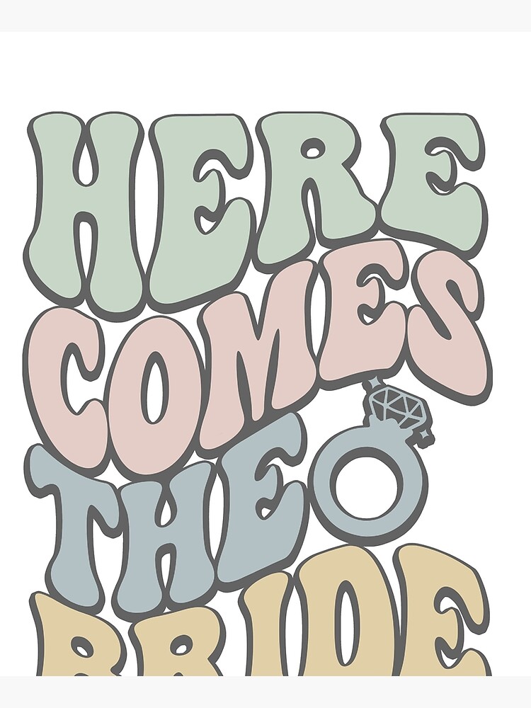"Here Comes The Bride Bride Team Bride" Poster for Sale by EbnerPrints