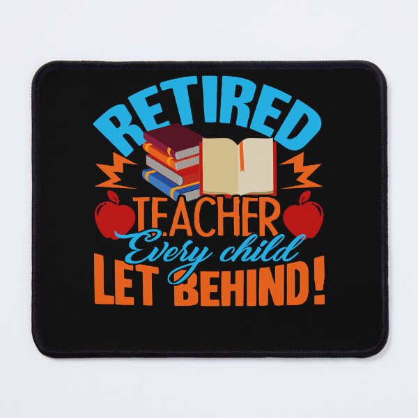 Item preview, Teacher - Retired Teacher Every Child Let Behind designed and sold by UnknownArtistt.